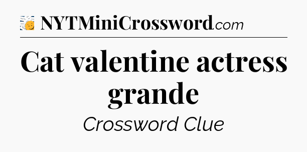 Cat valentine actress grande - 7 Little Words