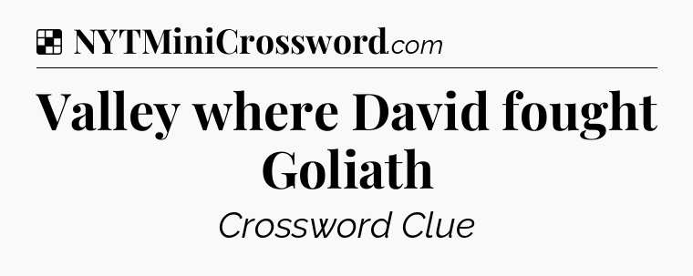 Solution: Valley where David fought Goliath - NYT Crossword