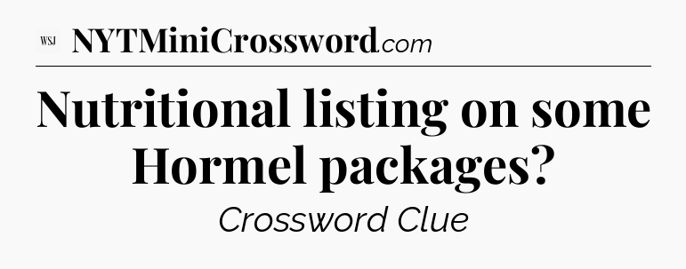 Nutritional listing on some Hormel packages - WSJ Crossword