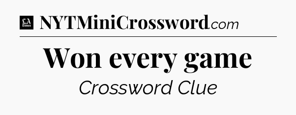 Won every game - LA Times Crossword