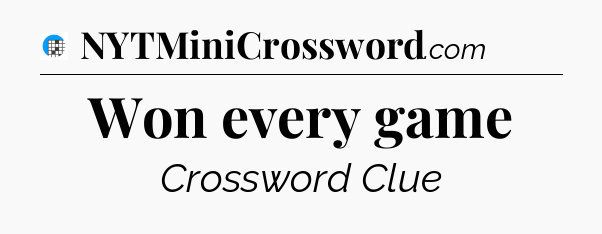 Won every game Crossword Clue
