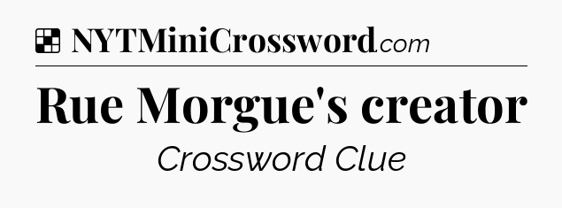 Solution: Rue Morgue's creator - NYT Crossword