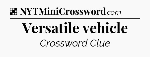 Solution: Versatile vehicle - NYT Crossword