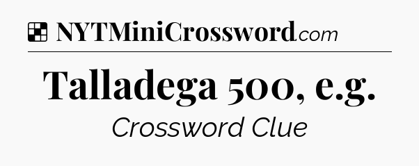 Solution: Talladega 500, e.g - NYT Crossword