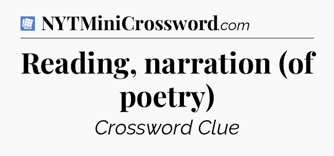 Reading, narration (of poetry) Puzzle Page Crossword Clue