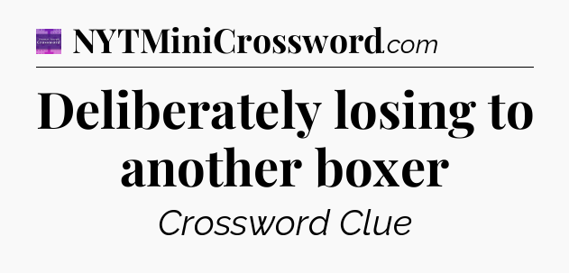 Deliberately losing to another boxer - Thomas Joseph Crossword