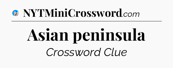 Asian peninsula Crossword Clue