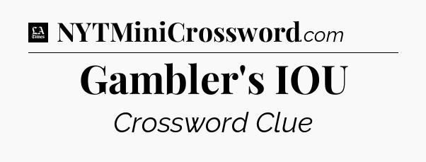 Gambler's IOU - LA Times Crossword