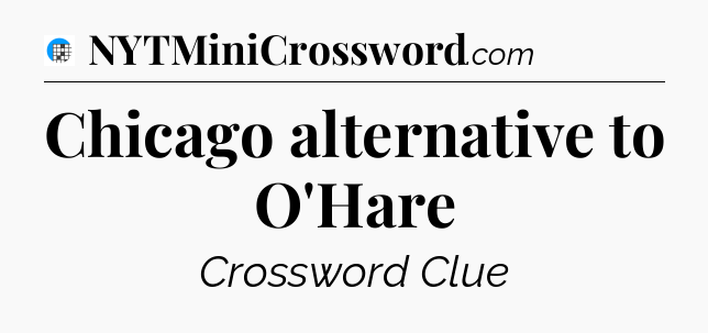 Chicago alternative to O'Hare Crossword Clue