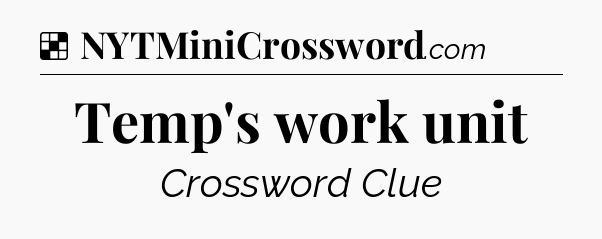 Solution: Temp's work unit - NYT Crossword