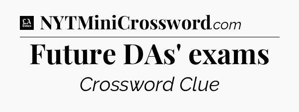Future DAs' exams - LA Times Crossword