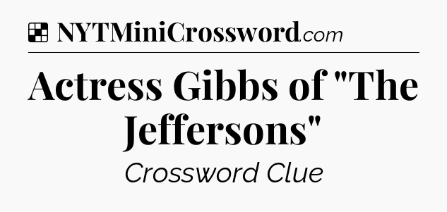 Solution: Actress Gibbs of 