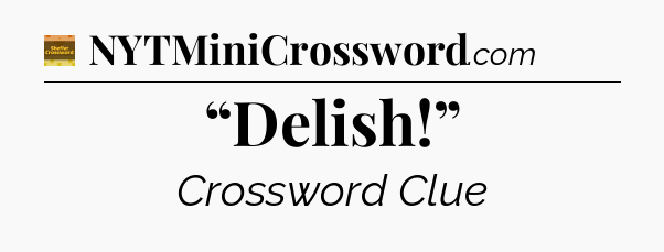“Delish!” - Eugene Sheffer Crossword