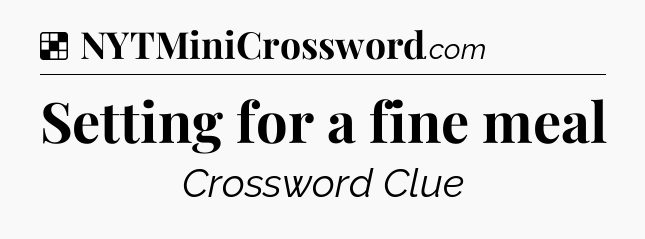Solution: Setting for a fine meal - NYT Crossword