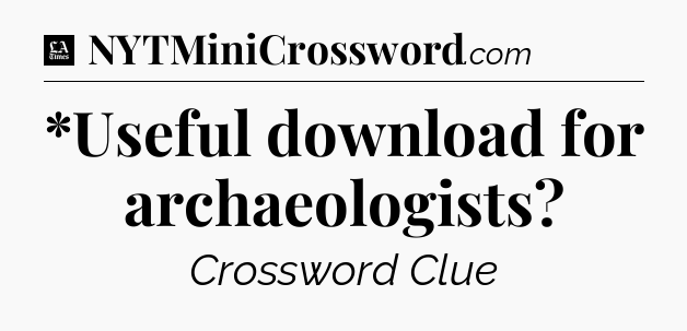 *Useful download for archaeologists - LA Times Crossword