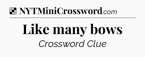 Solution: Like many bows - NYT Crossword