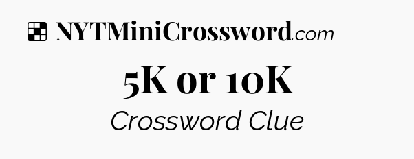 Solution: 5K or 10K - NYT Crossword