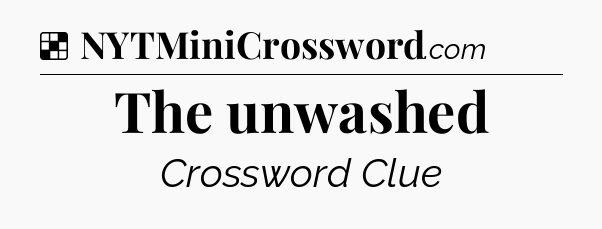 Solution: The unwashed - NYT Crossword