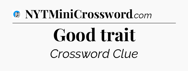 Good trait Crossword Clue