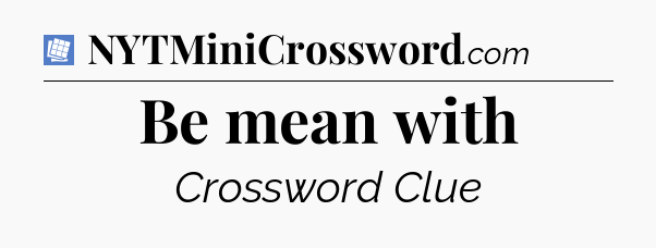 Be mean with Puzzle Page Crossword Clue