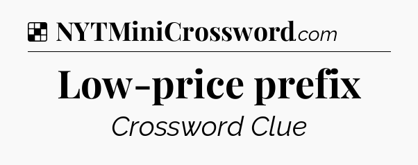Solution: Low-price prefix - NYT Crossword