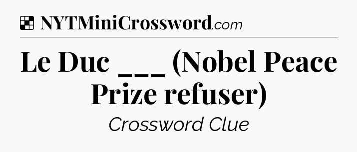 Solution: Le Duc ___ (Nobel Peace Prize refuser) - NYT Crossword