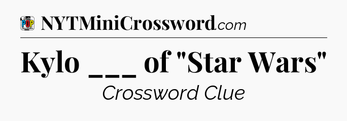Kylo ___ of 
