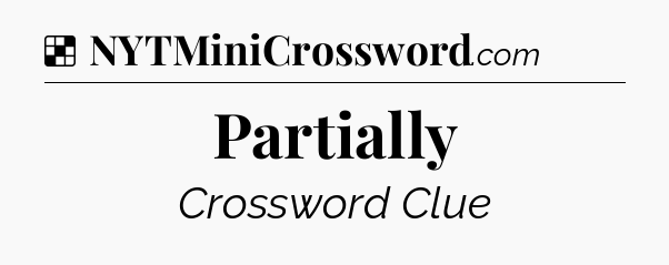 Solution: Partially - NYT Crossword