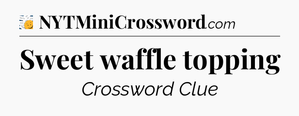 Sweet waffle topping - 7 Little Words