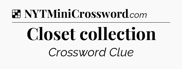 Solution: Closet collection - NYT Crossword