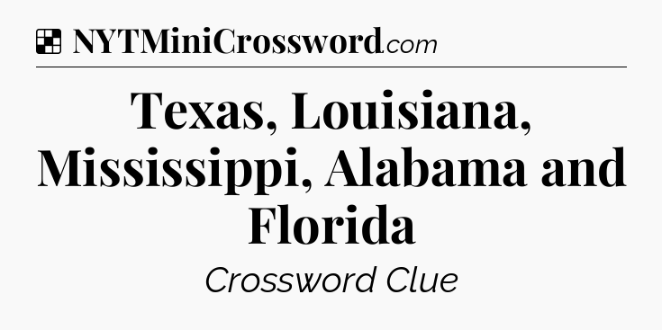 Solution: Texas, Louisiana, Mississippi, Alabama and Florida - NYT Crossword