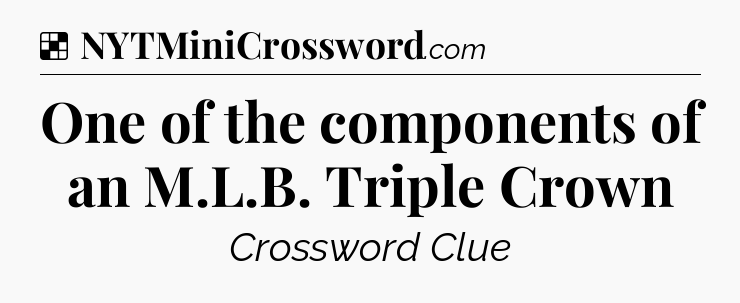 Solution: One of the components of an M.L.B. Triple Crown - NYT Crossword