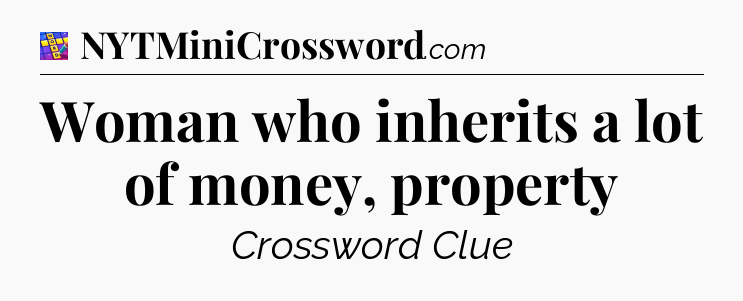Woman who inherits a lot of money, property Codycross