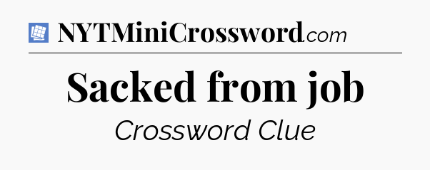 Sacked from job Puzzle Page Crossword Clue