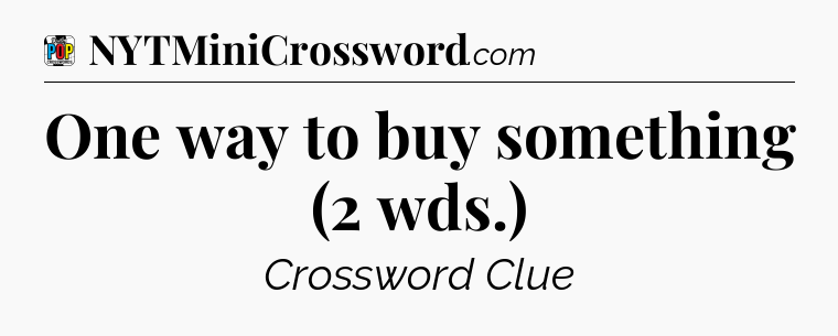 One way to buy something (2 wds.) Crossword Clue