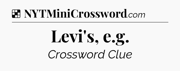 Solution: Levi's, e.g - NYT Crossword