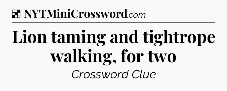 Solution: Lion taming and tightrope walking, for two - NYT Crossword