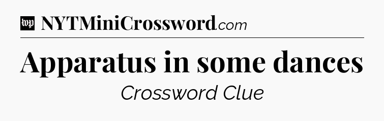 Apparatus in some dances Crossword Clue
