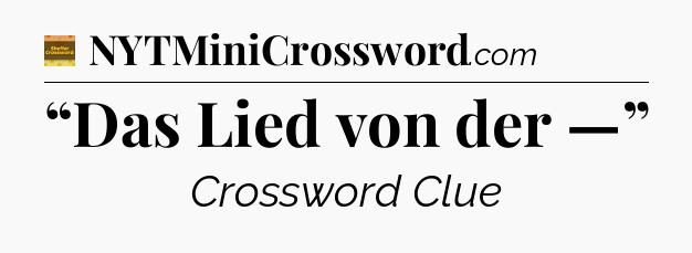 “Das Lied von der —” - Eugene Sheffer Crossword