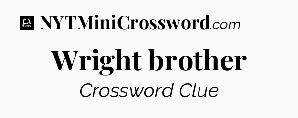 Wright brother - LA Times Crossword