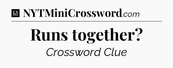 Runs together - LA Times Crossword