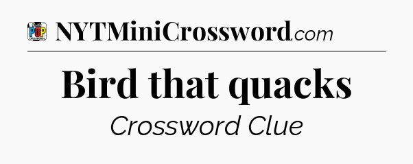 Bird that quacks Crossword Clue
