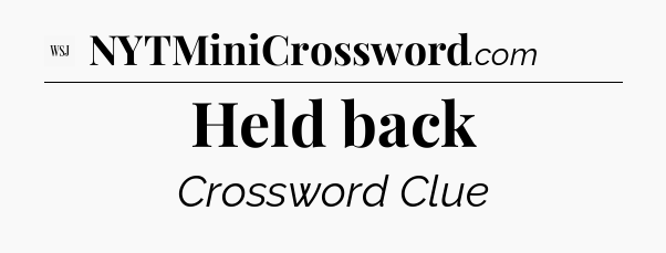 Held back - WSJ Crossword