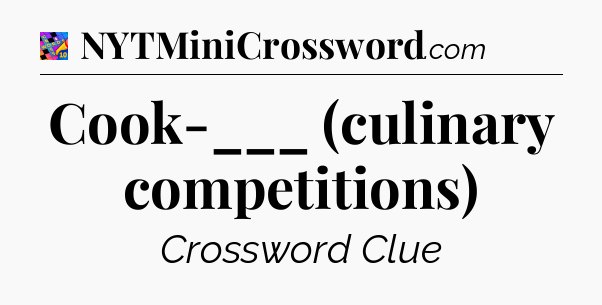 Cook-___ (culinary competitions) Crossword Clue