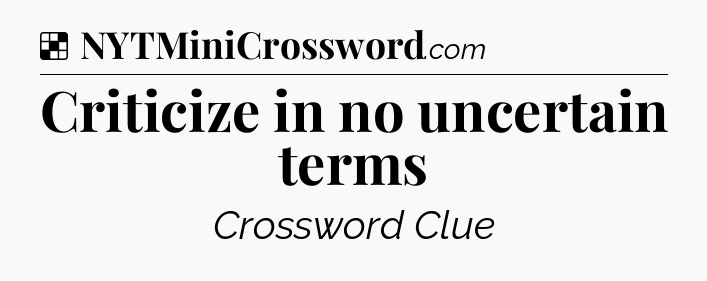 Solution: Criticize in no uncertain terms - NYT Crossword