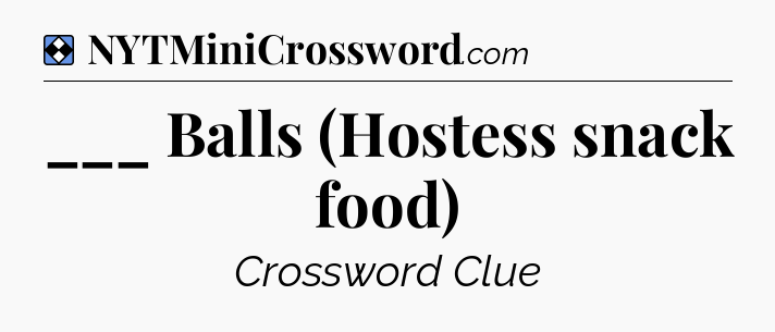 Solution: ___ Balls (Hostess snack food) - NYT Mini Crossword