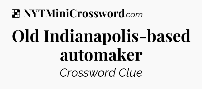 Solution: Old Indianapolis-based automaker - NYT Crossword