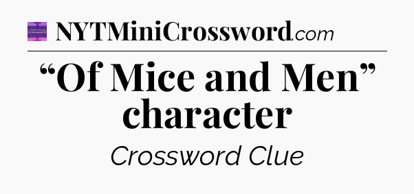 “Of Mice and Men” character - Thomas Joseph Crossword