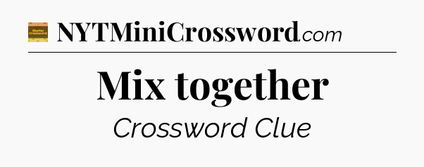 Mix together - Eugene Sheffer Crossword