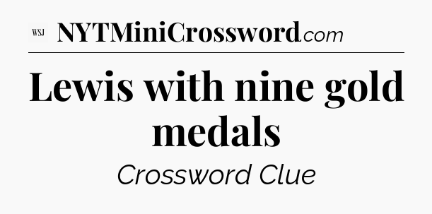 Lewis with nine gold medals - WSJ Crossword